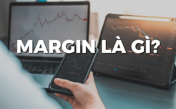 Vi sao margin tren thi truong chung khoan lai la “con dao hai luoi”?