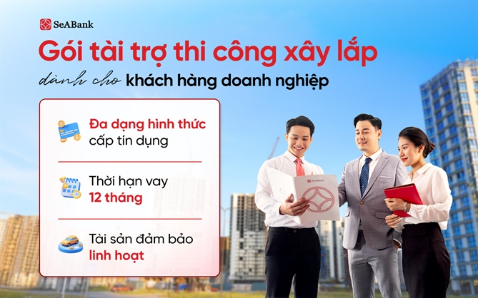 Gói tài trợ thi công xây lắp của SeABank mang đến giải pháp “giải tỏa” rào cản vốn cho doanh nghiệp xây dựng